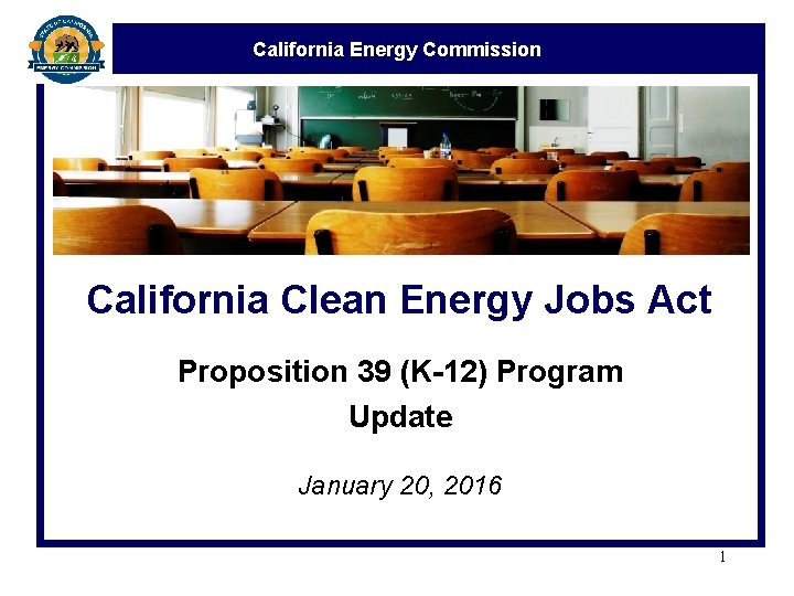 California Energy Commission California Clean Energy Jobs Act Proposition 39 (K-12) Program Update January