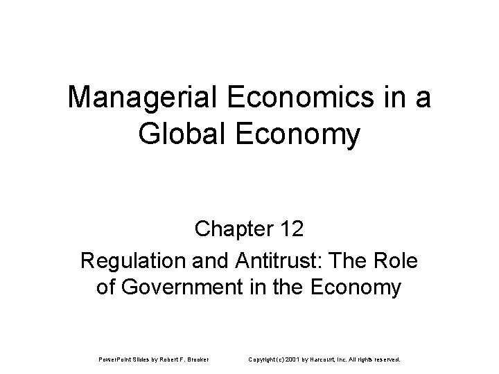 Managerial Economics in a Global Economy Chapter 12 Regulation and Antitrust: The Role of