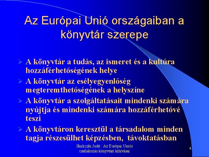 Az Európai Unió országaiban a könyvtár szerepe A könyvtár a tudás, az ismeret és