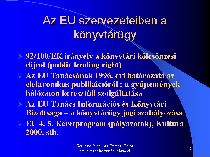 Az EU szervezeteiben a könyvtárügy 92/100/EK irányelv a könyvtári kölcsönzési díjról (public lending right) Az EU szervezeteiben a könyvtárügy 92/100/EK irányelv a könyvtári kölcsönzési díjról (public lending right)
