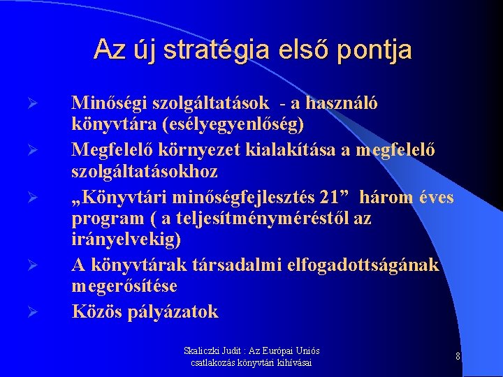 Az új stratégia első pontja Ø Ø Ø Minőségi szolgáltatások - a használó könyvtára Az új stratégia első pontja Ø Ø Ø Minőségi szolgáltatások - a használó könyvtára