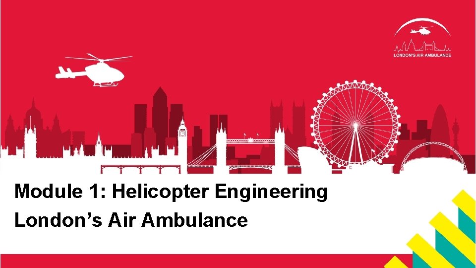 Module 1: Helicopter Engineering London’s Air Ambulance 