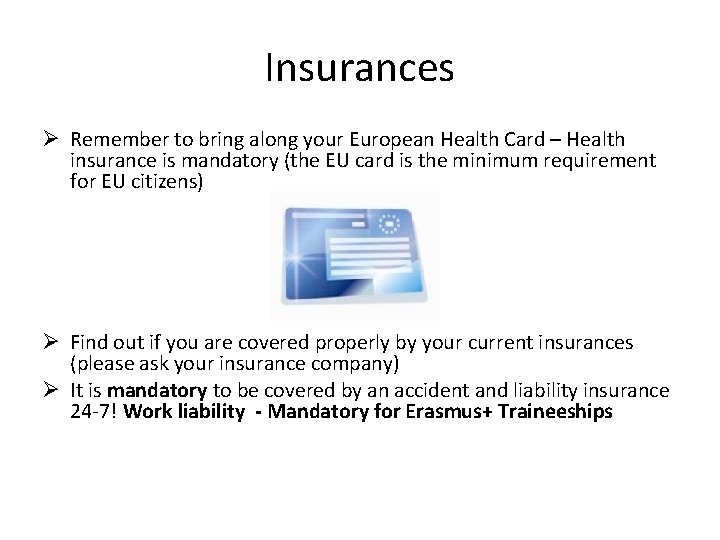 Insurances Ø Remember to bring along your European Health Card – Health insurance is