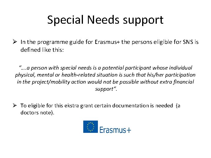 Special Needs support Ø In the programme guide for Erasmus+ the persons eligible for