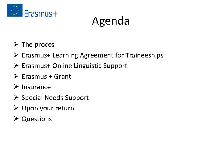 Agenda Ø Ø Ø Ø The proces Erasmus+ Learning Agreement for Traineeships Erasmus+ Online