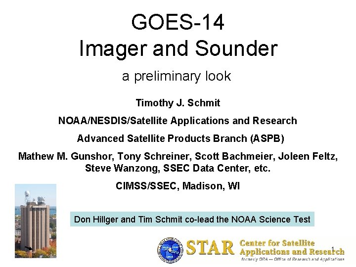 GOES-14 Imager and Sounder a preliminary look Timothy J. Schmit NOAA/NESDIS/Satellite Applications and Research