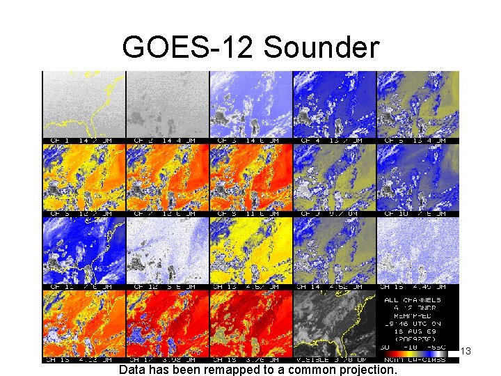 GOES-12 Sounder 13 Data has been remapped to a common projection. 