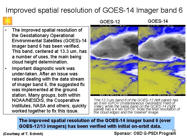 Improved spatial resolution of GOES-14 Imager band 6 GOES-12 • • The improved spatial