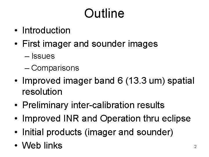 Outline • Introduction • First imager and sounder images – Issues – Comparisons •