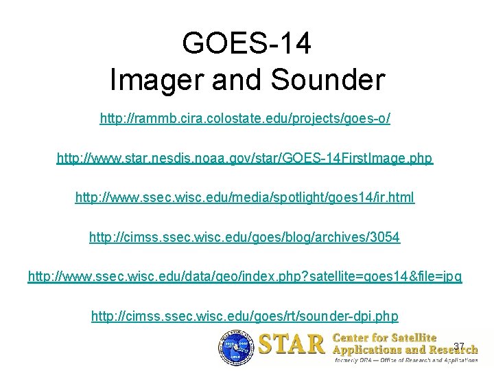 GOES-14 Imager and Sounder http: //rammb. cira. colostate. edu/projects/goes-o/ http: //www. star. nesdis. noaa.