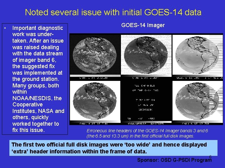 Noted several issue with initial GOES-14 data • Important diagnostic work was undertaken. After