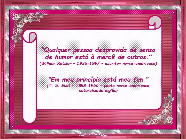 “Qualquer pessoa desprovida de senso de humor está à mercê de outros. ” (William