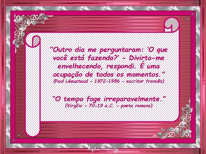 “Outro dia me perguntaram: ‘O que você está fazendo? ’ - Divirto-me envelhecendo, respondi.