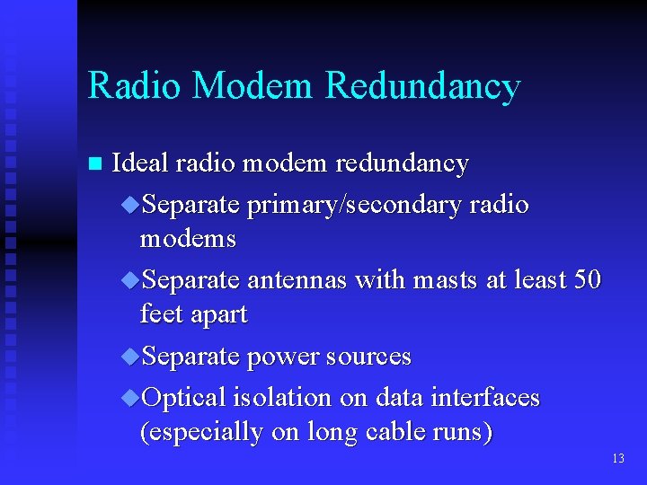 Radio Modem Redundancy n Ideal radio modem redundancy u. Separate primary/secondary radio modems u.