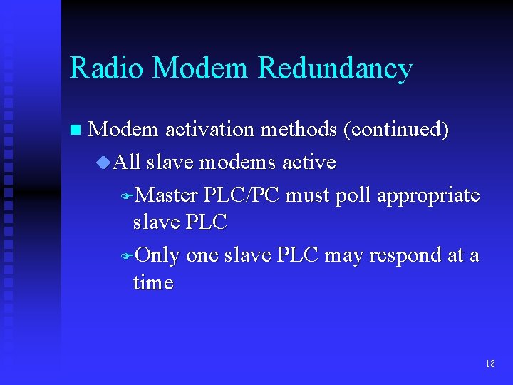 Radio Modem Redundancy n Modem activation methods (continued) u. All slave modems active FMaster