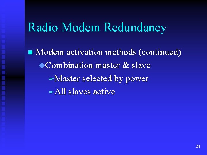 Radio Modem Redundancy n Modem activation methods (continued) u. Combination master & slave FMaster