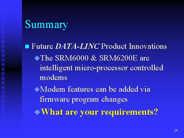 Summary n Future DATA-LINC Product Innovations u. The SRM 6000 & SRM 6200 E