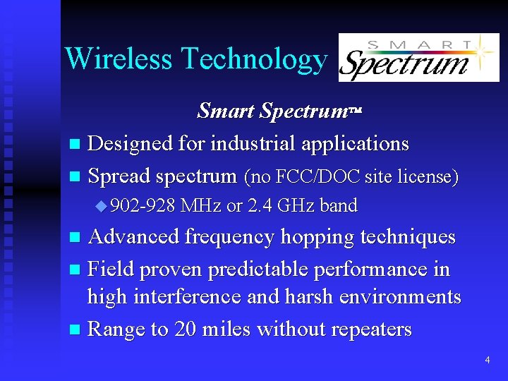 Wireless Technology Smart Spectrum n Designed for industrial applications n Spread spectrum (no FCC/DOC