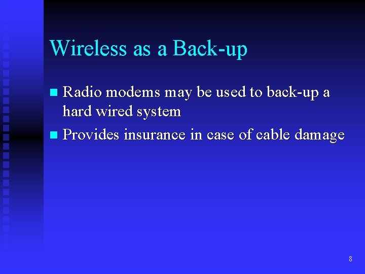 Wireless as a Back-up Radio modems may be used to back-up a hard wired
