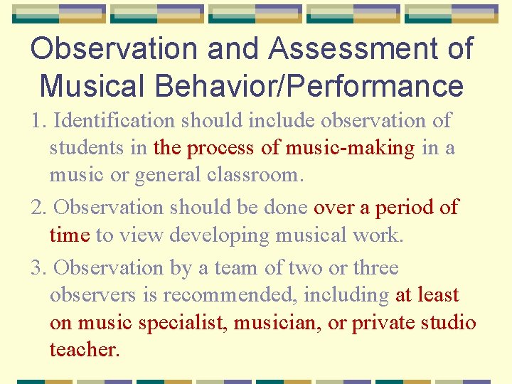 Observation and Assessment of Musical Behavior/Performance 1. Identification should include observation of students in