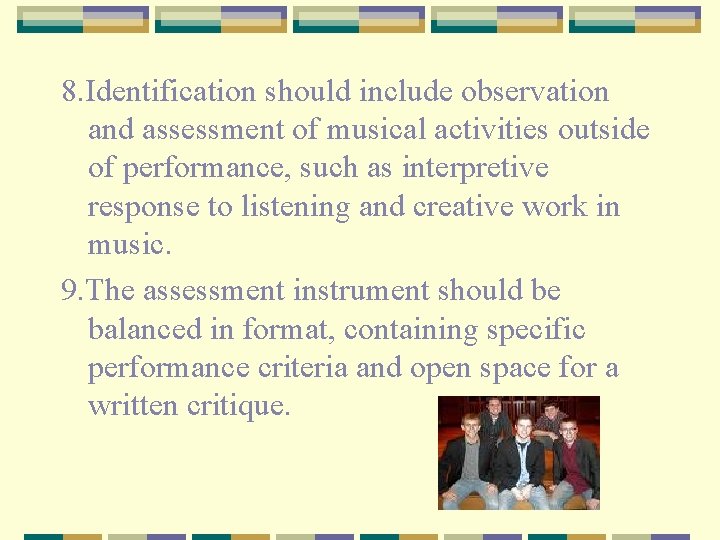 8. Identification should include observation and assessment of musical activities outside of performance, such