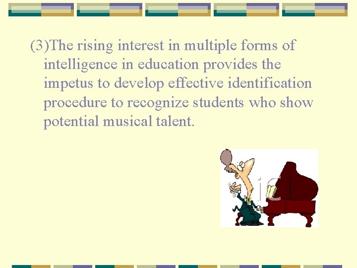 (3)The rising interest in multiple forms of intelligence in education provides the impetus to