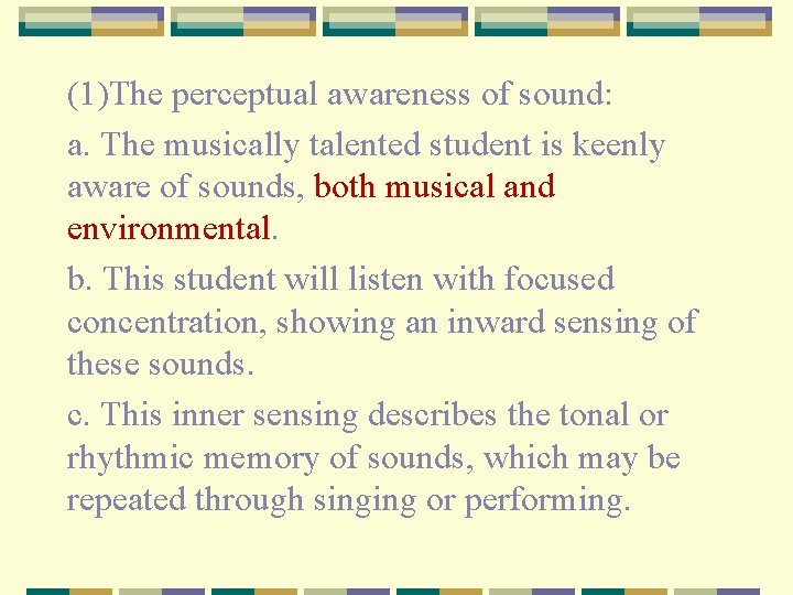(1)The perceptual awareness of sound: a. The musically talented student is keenly aware of