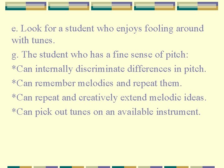 e. Look for a student who enjoys fooling around with tunes. g. The student