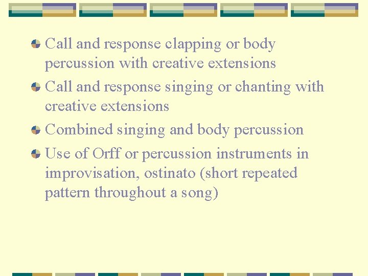 Call and response clapping or body percussion with creative extensions Call and response singing