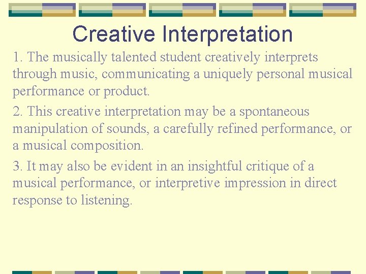 Creative Interpretation 1. The musically talented student creatively interprets through music, communicating a uniquely