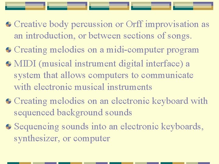 Creative body percussion or Orff improvisation as an introduction, or between sections of songs.