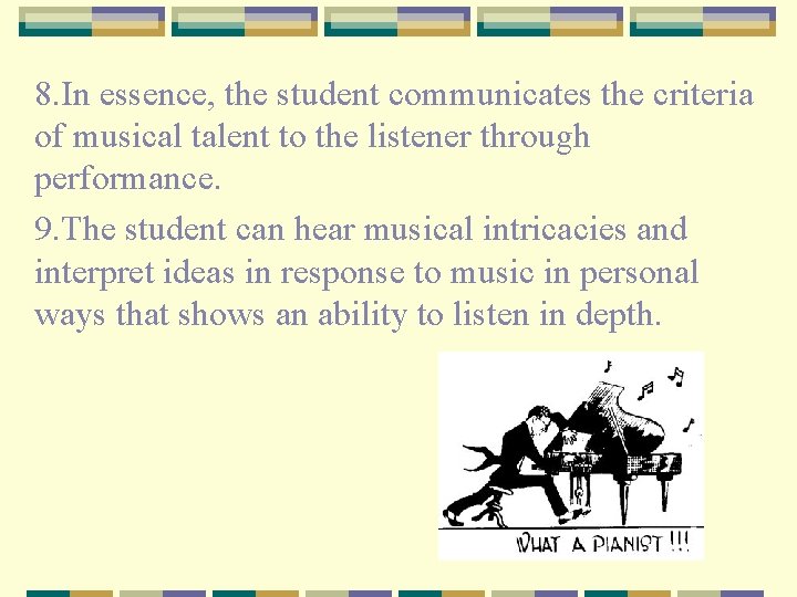 8. In essence, the student communicates the criteria of musical talent to the listener