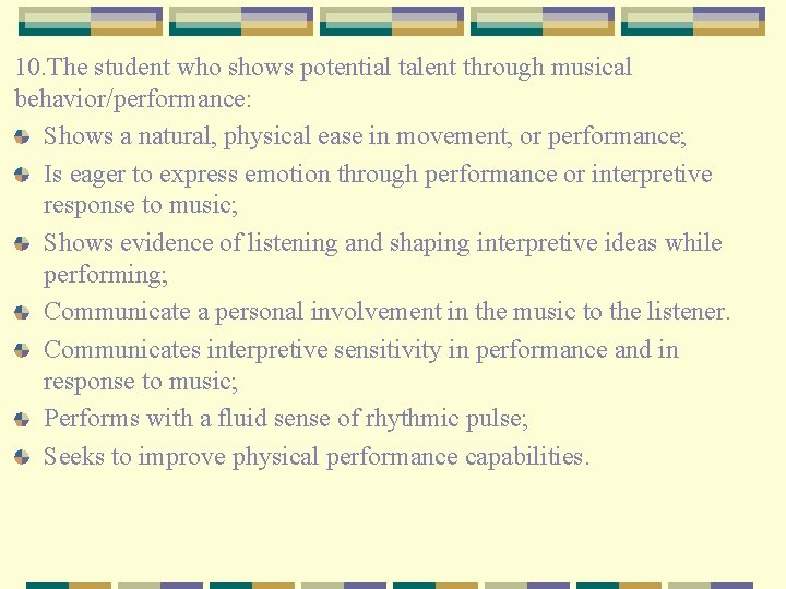 10. The student who shows potential talent through musical behavior/performance: Shows a natural, physical