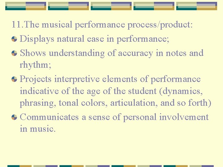 11. The musical performance process/product: Displays natural ease in performance; Shows understanding of accuracy