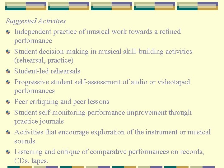 Suggested Activities Independent practice of musical work towards a refined performance Student decision-making in
