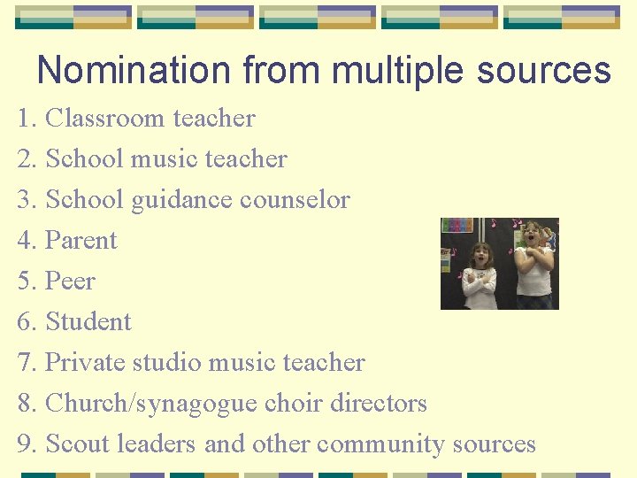 Nomination from multiple sources 1. Classroom teacher 2. School music teacher 3. School guidance