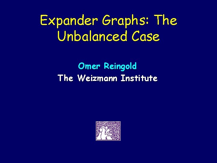 Expander Graphs: The Unbalanced Case Omer Reingold The Weizmann Institute 