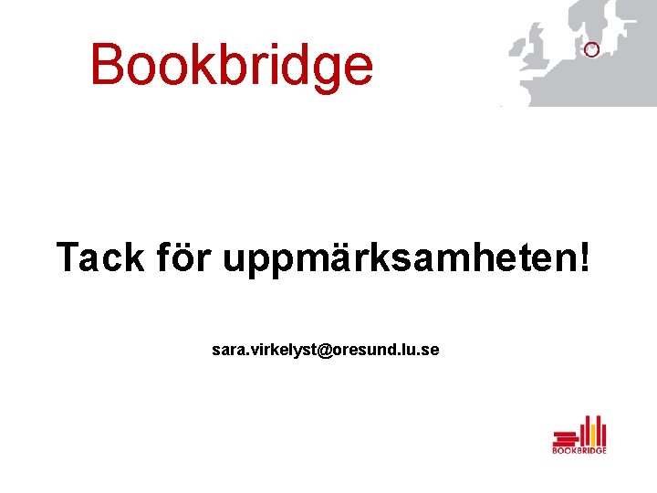 Bookbridge Tack för uppmärksamheten! sara. virkelyst@oresund. lu. se 