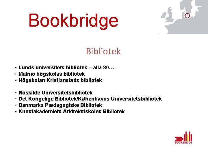 Bookbridge Bibliotek • Lunds universitets bibliotek – alla 30… • Malmö högskolas bibliotek •