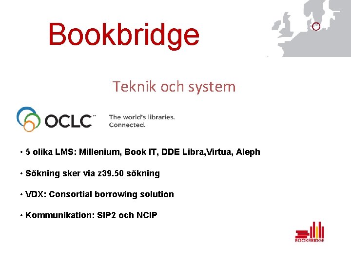 Bookbridge Teknik och system • 5 olika LMS: Millenium, Book IT, DDE Libra, Virtua,