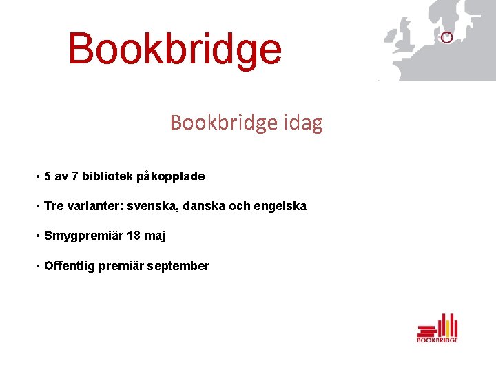 Bookbridge idag • 5 av 7 bibliotek påkopplade • Tre varianter: svenska, danska och