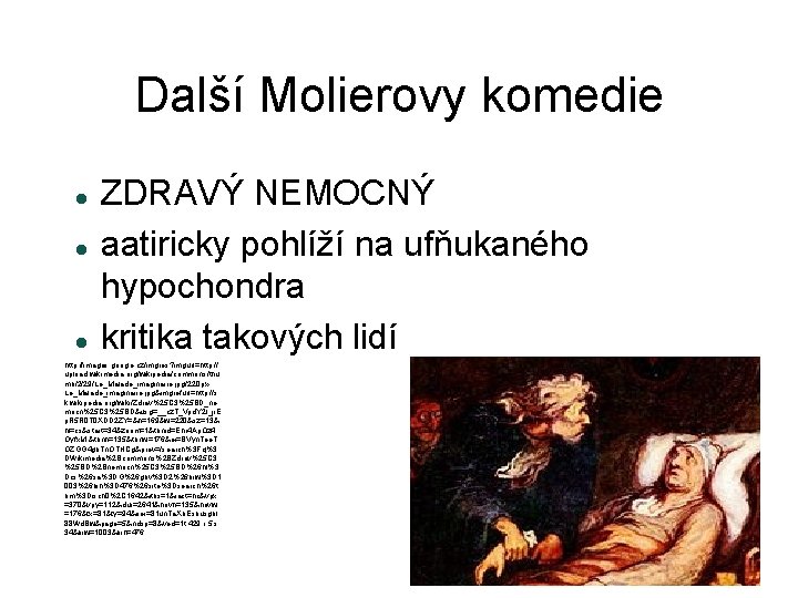 Další Molierovy komedie ZDRAVÝ NEMOCNÝ aatiricky pohlíží na ufňukaného hypochondra kritika takových lidí http: