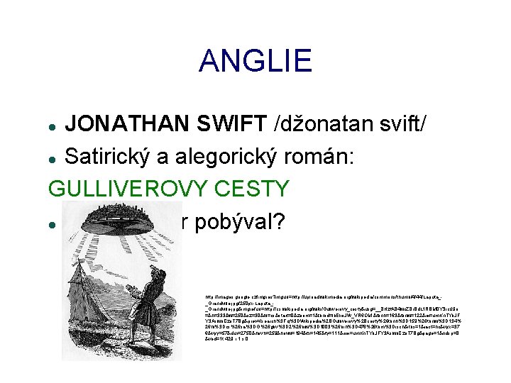 ANGLIE JONATHAN SWIFT /džonatan svift/ Satirický a alegorický román: GULLIVEROVY CESTY Kde Gulliver pobýval?