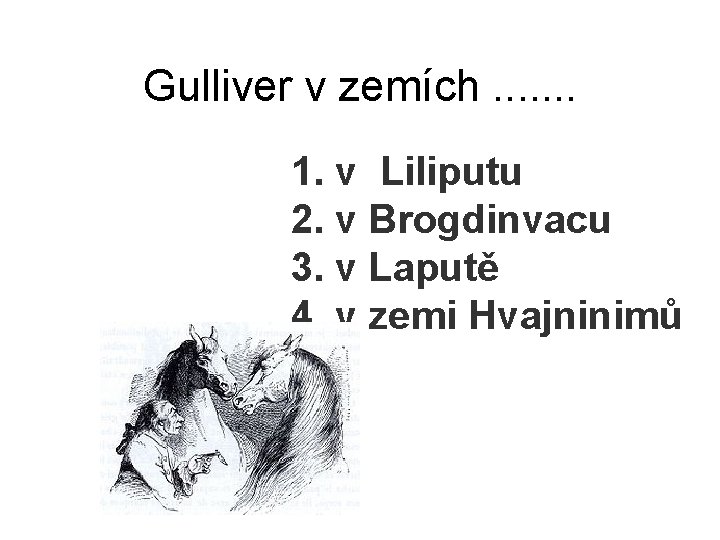 Gulliver v zemích. . . . 1. v Liliputu 2. v Brogdinvacu 3. v