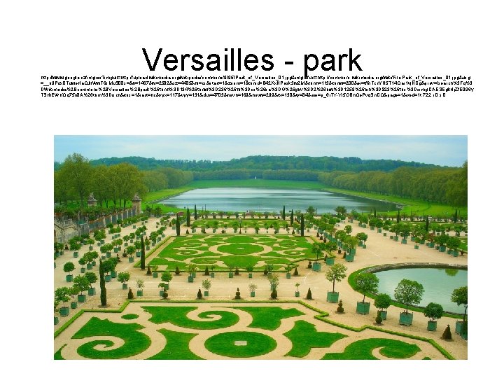 Versailles - park http: //www. google. cz/imgres? imgurl=http: //upload. wikimedia. org/wikipedia/commons/9/95/Park_of_Versailles_01. jpg&imgrefurl=http: //commons. wikimedia.