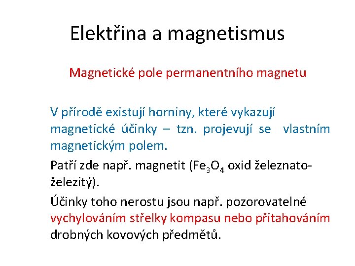 Elektřina a magnetismus Magnetické pole permanentního magnetu V přírodě existují horniny, které vykazují magnetické