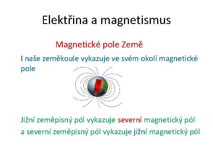 Elektřina a magnetismus Magnetické pole Země I naše zeměkoule vykazuje ve svém okolí magnetické