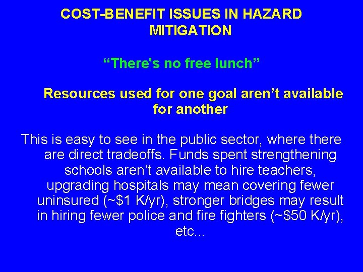 COST-BENEFIT ISSUES IN HAZARD MITIGATION “There's no free lunch” Resources used for one goal