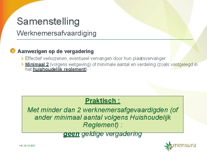 Samenstelling Werknemersafvaardiging Aanwezigen op de vergadering Effectief verkozenen, eventueel vervangen door hun plaatsvervanger Minimaal