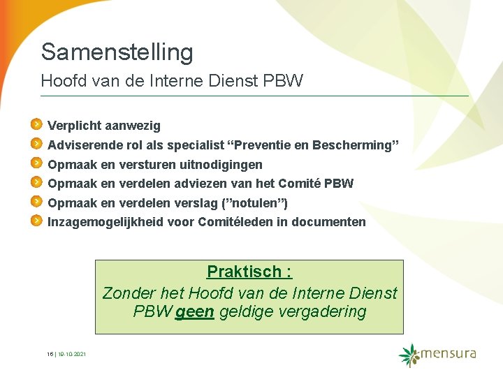 Samenstelling Hoofd van de Interne Dienst PBW Verplicht aanwezig Adviserende rol als specialist “Preventie